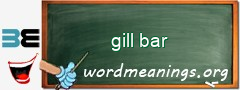 WordMeaning blackboard for gill bar